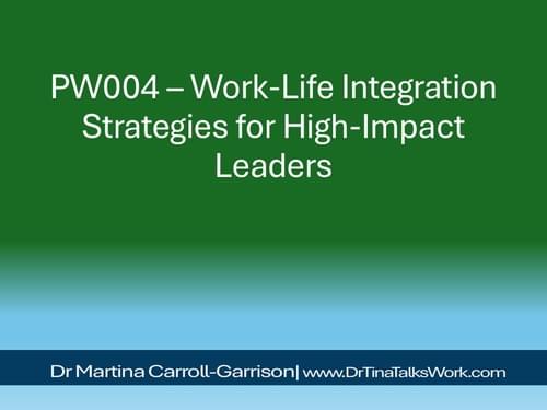 PW004 – Work-Life Integration Strategies for High-Impact Leaders