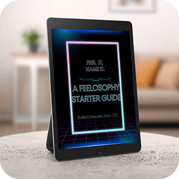 Feel It, Name It: A Feelosophy® Starter Guide