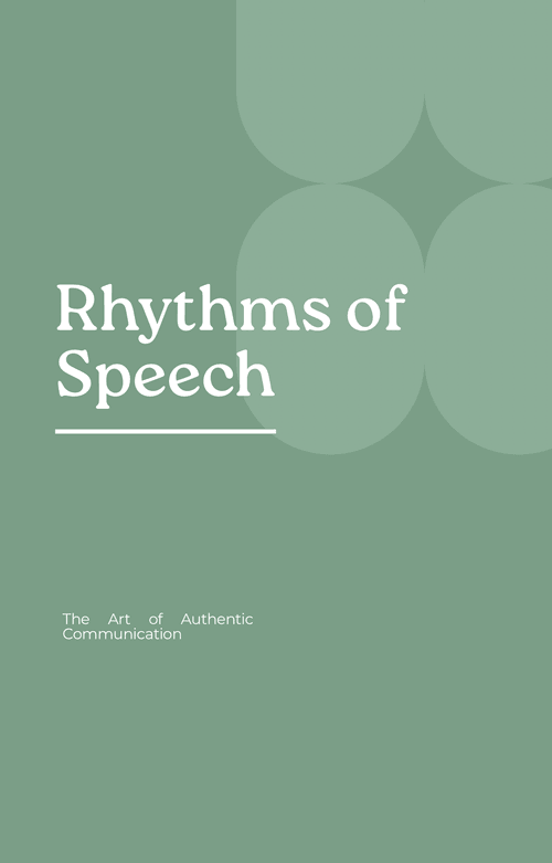 Rhythms of Speech: The Art of Authentic Communication
