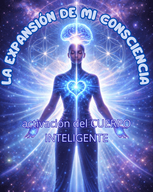 La expansión de MI CONSCIENCIA: activación del CUERPO INTELIGENTE