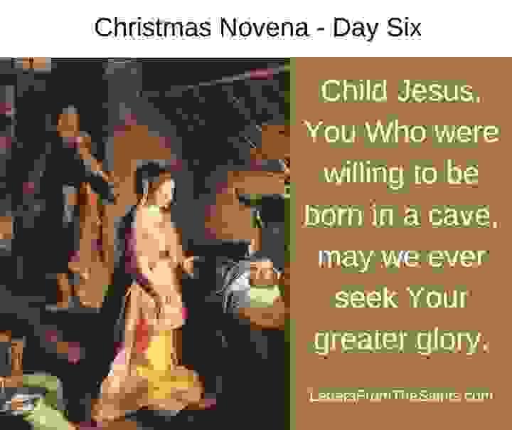 Christmas Novena - Day Six Child Jesus, You Who were born in a cave, may we ever seek Your greater glory. with an image of the Holy Family Christmas Novena - Day Six Child Jesus, You Who were born in a cave, may we ever seek Your greater glory. with an image of the Holy Family