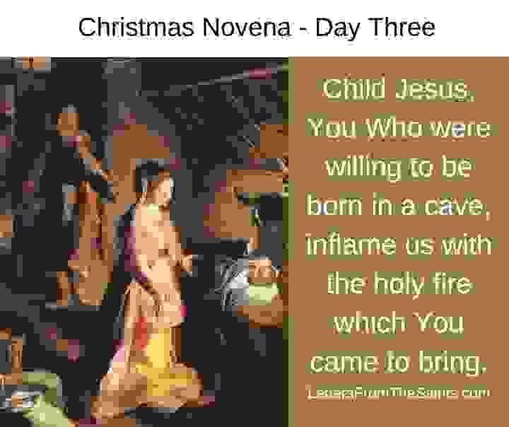 Christmas Novena - Day Three Child Jesus, You Who were born in a cave, inflame us with the holy fire which You came to bring. with an image of the Holy Family Christmas Novena - Day Three Child Jesus, You Who were born in a cave, inflame us with the holy fire which You came to bring. with an image of the Holy Family