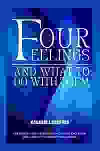 Four Feelings and What To Do With Them by Valerie Lankford