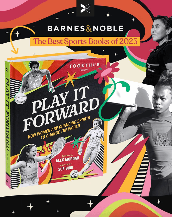 ORDER PLAY IT FORWARD: HOW WOMEN ARE CHANGING SPORTS TO CHANGE THE WORLD BY TOGETHXR + CHRONICLE BOOKS