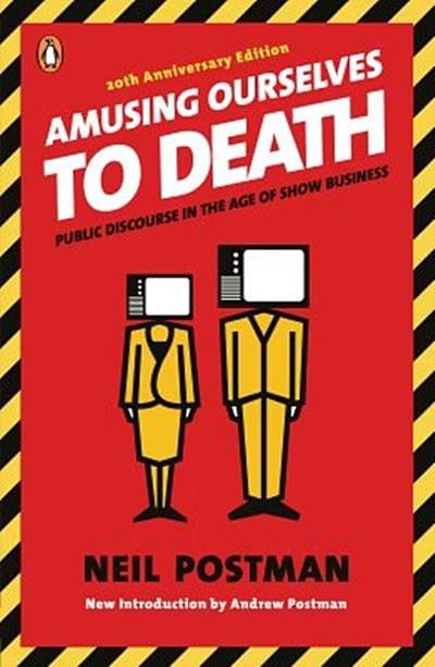 Amusing Ourselves To Death by Neil Postman