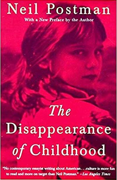 The Disappearance of Childhood by Neil Postman
