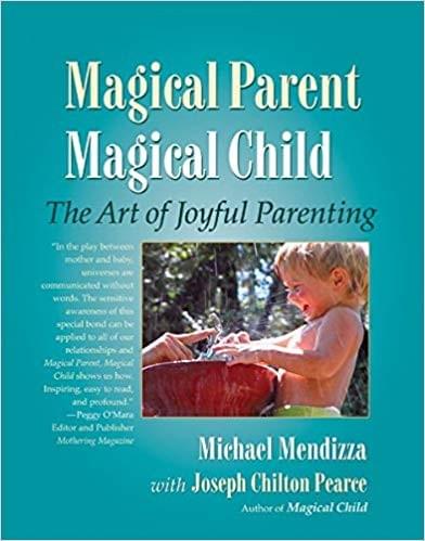 Magical Parent Magical Child by Joseph Chilton Pearce and Michael Mendizza