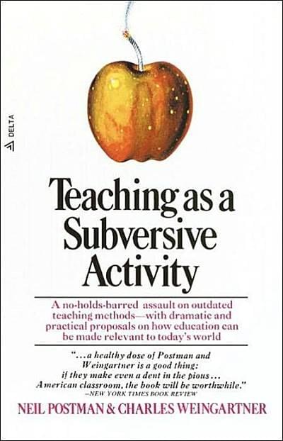 Teaching As A Subversive Activity by Postman and Weingartner