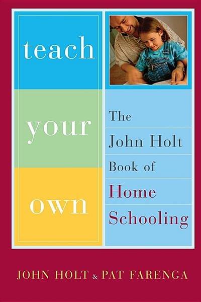 Teach Your Own by John Holt