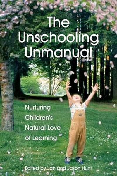 The Unschooling Unmanual by Jan and Jason Hunt