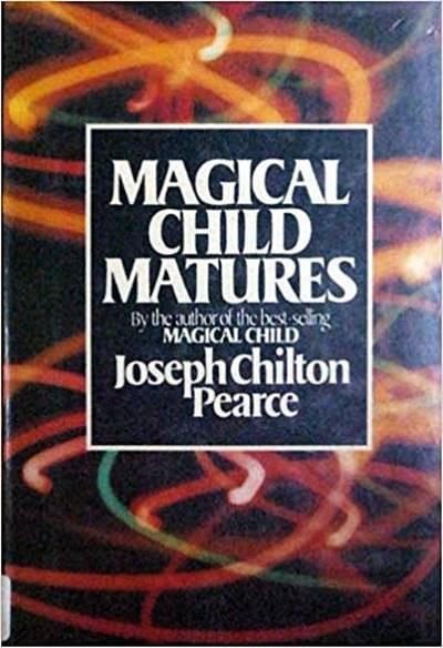 Magical Child Matures by Joseph Chilton Pearce