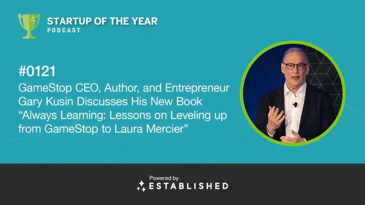 Startup of the Year Podcast - Gary Kusin, GameStop and Laura Mercier