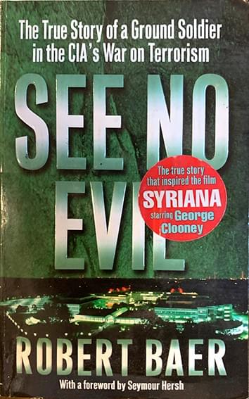 see no evil true story ground soldier cia war terrorism robert baer