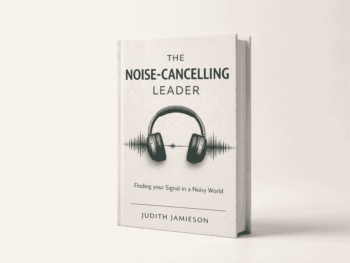 Book cover of The Noise-Cancelling Leader by Judith Jamieson Book cover of The Noise-Cancelling Leader by Judith Jamieson
