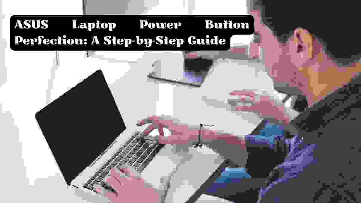 ASUS Laptop Power Button Perfection A StepbyStep Gui...