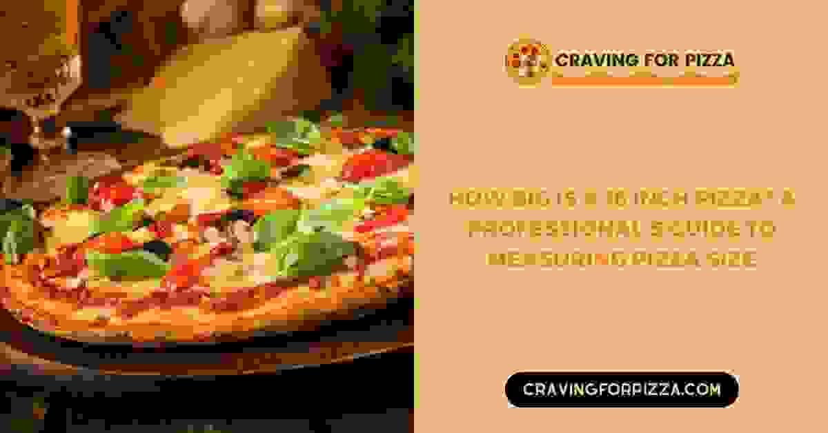 How Big is a 16 Inch Pizza? A Professional Guide to Piz...