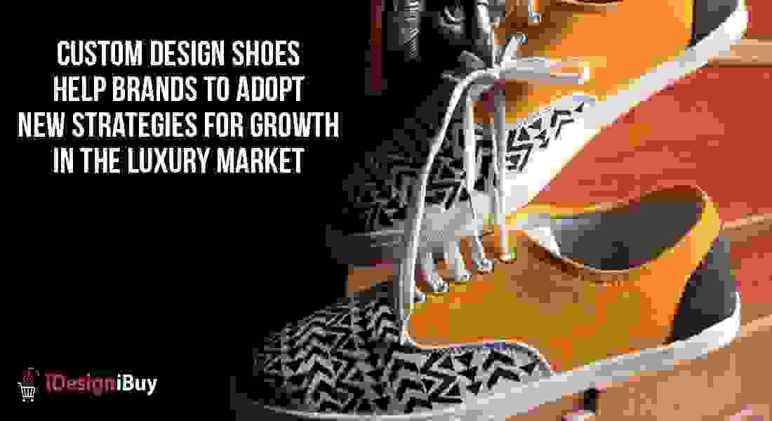 Custom Design Shoes Help Brands to Adopt New Strategies...