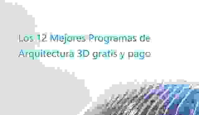 Los 12 Mejores Programas de Arquitectura 3D gratis y pa...