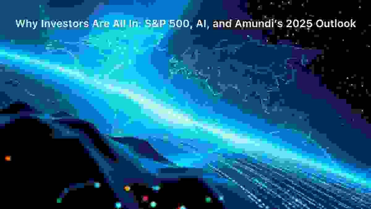 All In On The Future: S&P 500 Conviction, AI-Driven Investing, And Amundi’s Global Playbook