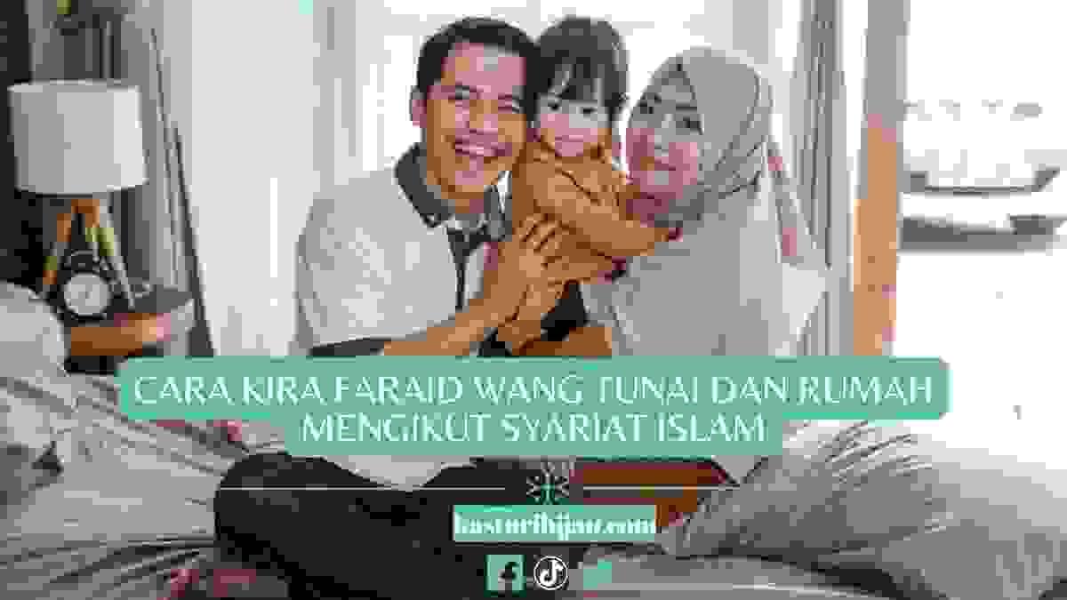 Cara Kira Faraid Wang Tunai dan Rumah Mengikut Syariat Islam