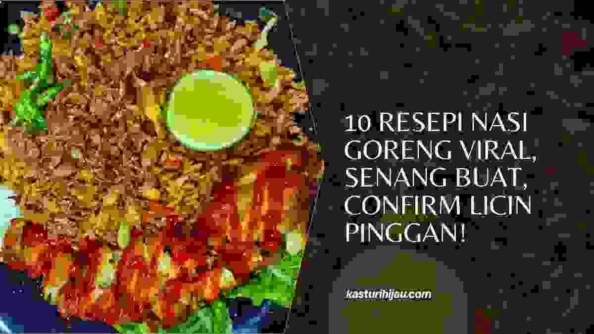 10 Resepi Nasi Goreng Viral, Senang Buat, Confirm Licin Pinggan!