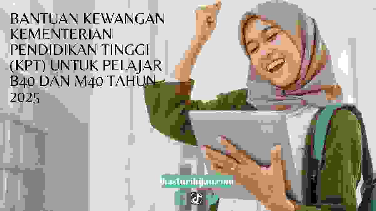 Bantuan Kewangan Kementerian Pendidikan Tinggi (KPT) untuk Pelajar B40 dan M40 Tahun 2025