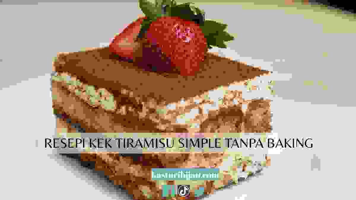 Resepi Kek Tiramisu Simple Tanpa Baking 