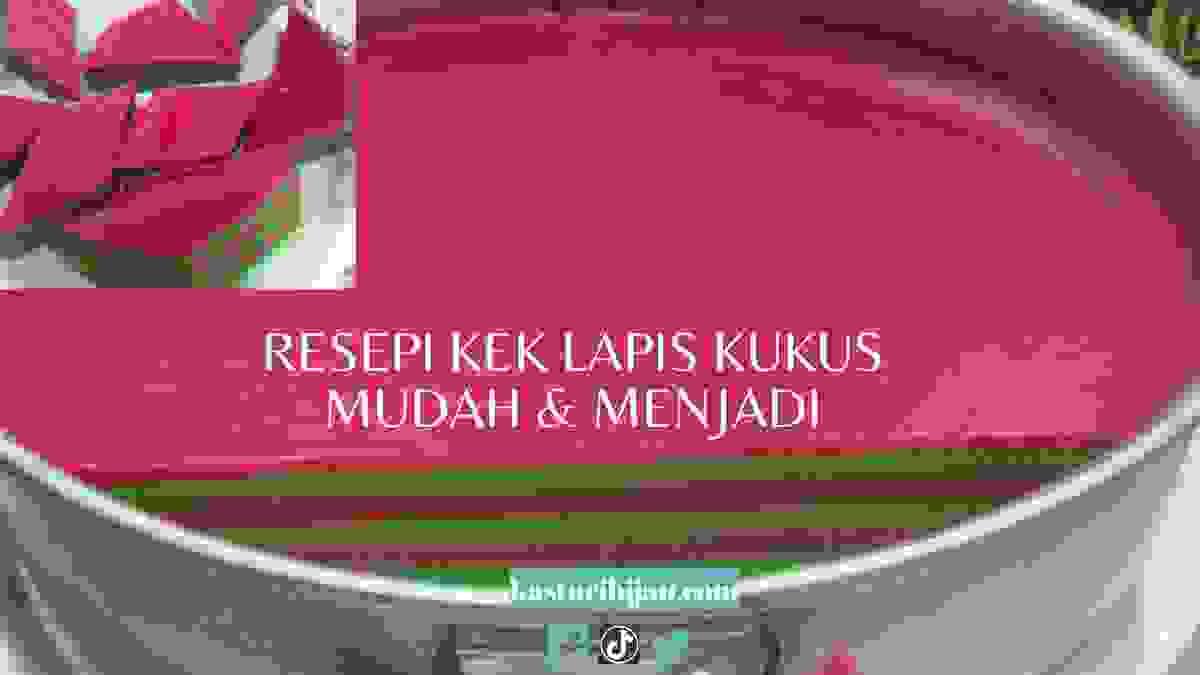 Resepi Kek Lapis Kukus Mudah & Menjadi