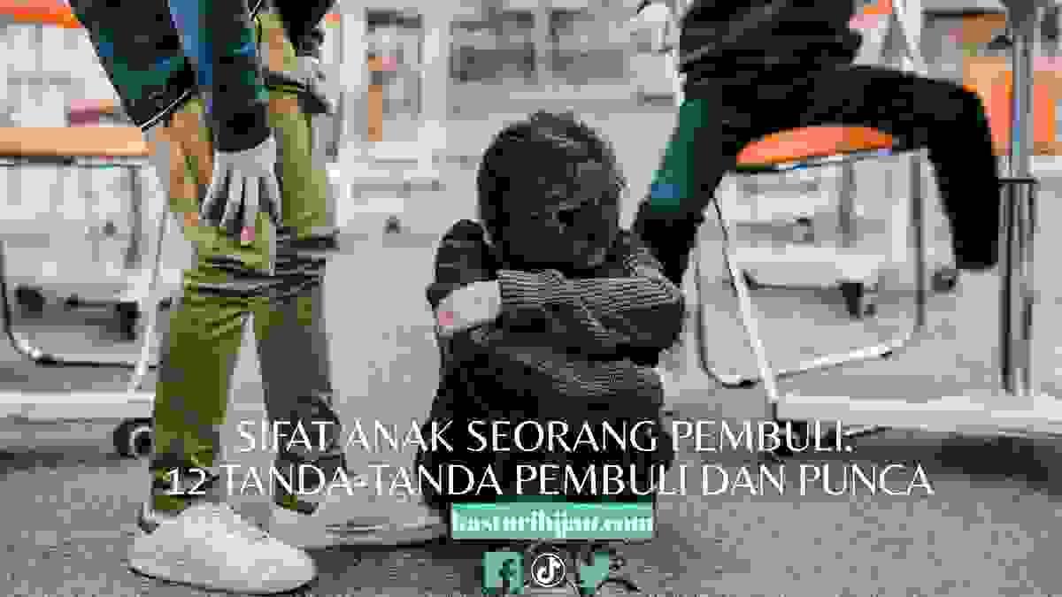 Sifat Anak Seorang Pembuli: 12 Tanda-Tanda Pembuli dan Punca