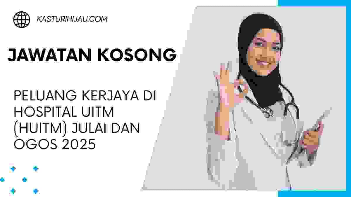 Peluang Kerjaya di Hospital UiTM (HUiTM) Julai dan Ogos 2025
