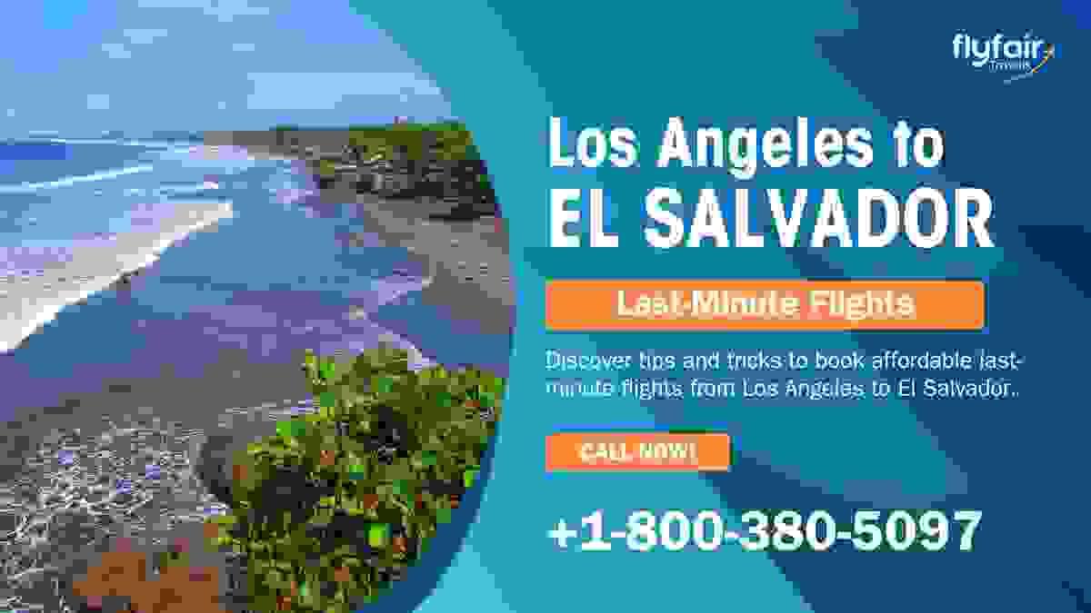 Los Angeles to El Salvador Flights lax to el salvador...