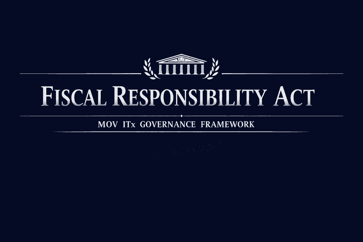 Fiscal Responsibility Act header: Navy blue banner with silver serif title “Fiscal Responsibility Act,” classical building emblem, and MOV ITx Governance Framework subtitle. Fiscal Responsibility Act header: Navy blue banner with silver serif title “Fiscal Responsibility Act,” classical building emblem, and MOV ITx Governance Framework subtitle.