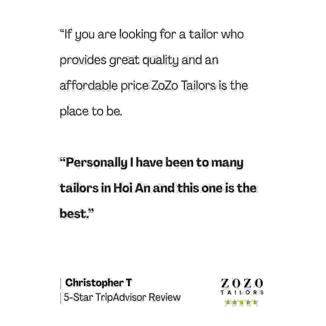 ZoZo Tailors Featured Review: Personally, I have been to many tailors in Hoi An and this one is the best (Christopher T.) ZoZo Tailors Featured Review: Personally, I have been to many tailors in Hoi An and this one is the best (Christopher T.)