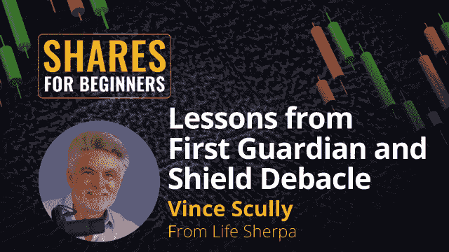 Lessons from First Guardian and Shield Debacle. Vince Scully from Life Sherpa