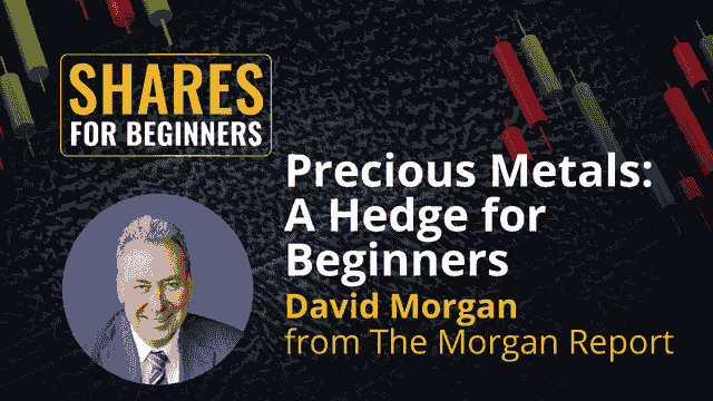 Precious Metals: A Hedge for Beginners. David Morgan from The Morgan Report