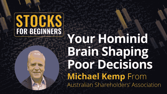Your Hominid Brain Shaping Poor Decisions- Michael Kemp from Australian Shareholders' Association