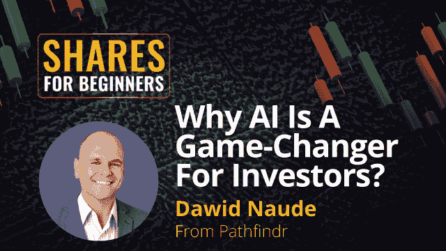 Why AI Is A Game-Changer For Investors? Dawid Naude from Pathfindr