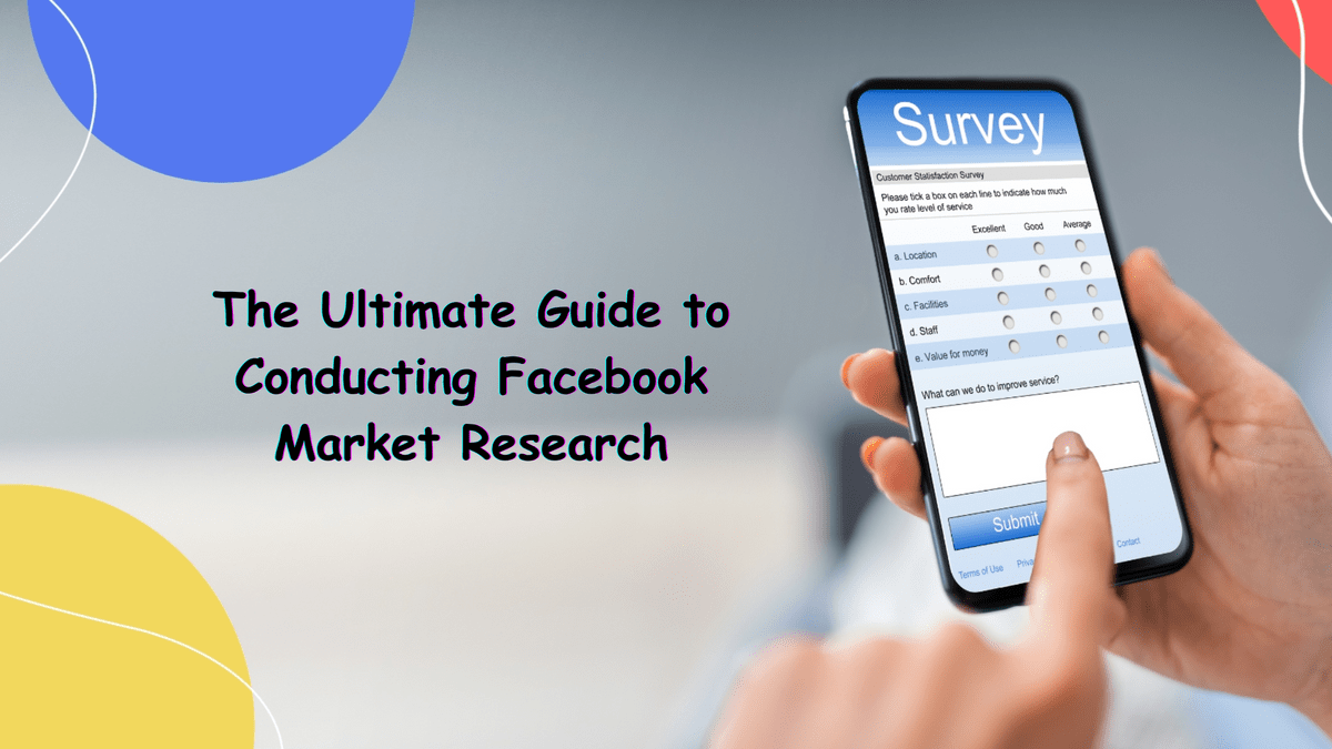 The Ultimate Guide to Conducting Facebook Market Resear...