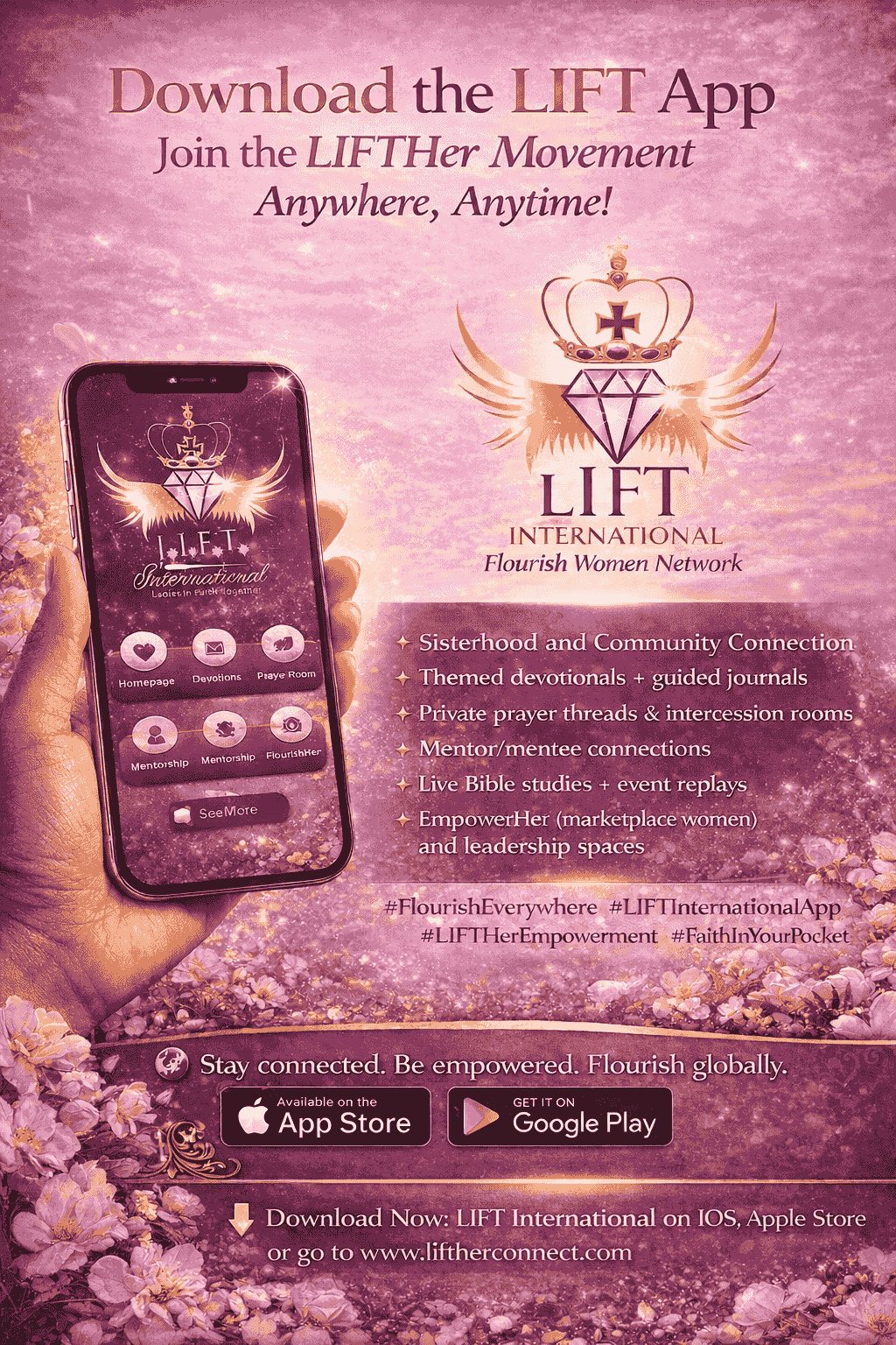 Join the LIFTHer Global Movement Empower Your Journey (L.I.F.T) Ladies In Faith Together Inc. "We Rise By Lifting Others" Join The LIFTHer Global Movement Flourish WomenFoundational Scriptures: Proverbs 31:25, Isaiah 62:3, Proverbs 31:10She is clothed with strength and dignity, and she laughs without fear of the future. Proverbs 31:25You shall be a crown of beauty in the hand of the Lord, and a royal diadem in the hand of your God. Isaiah 62:3Her worth is far above Rubies. Proverbs 31:10Vision:The vision of L.I.F.T (Ladies In Faith Together) International Inc. Women’s Ministry is a ministry beyond the four walls of the church that empowers, equips, LIFTS in prayer, platform woman, and women in ministry with the belief that the world is my pulpit. It’s ministry is to seek to fulfill Christ’s mission by encouraging women to fulfil Join the LIFTHer Global Movement Empower Your Journey (L.I.F.T) Ladies In Faith Together Inc. "We Rise By Lifting Others" Join The LIFTHer Global Movement Flourish WomenFoundational Scriptures: Proverbs 31:25, Isaiah 62:3, Proverbs 31:10She is clothed with strength and dignity, and she laughs without fear of the future. Proverbs 31:25You shall be a crown of beauty in the hand of the Lord, and a royal diadem in the hand of your God. Isaiah 62:3Her worth is far above Rubies. Proverbs 31:10Vision:The vision of L.I.F.T (Ladies In Faith Together) International Inc. Women’s Ministry is a ministry beyond the four walls of the church that empowers, equips, LIFTS in prayer, platform woman, and women in ministry with the belief that the world is my pulpit. It’s ministry is to seek to fulfill Christ’s mission by encouraging women to fulfil