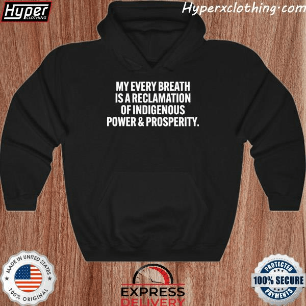 My every breath is a reclamation of indigenous power an...
