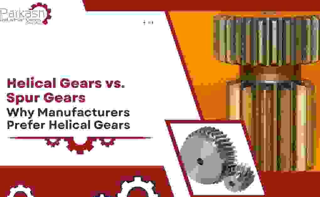 Helical Gears vs. Spur Gears Why Manufacturers Prefer