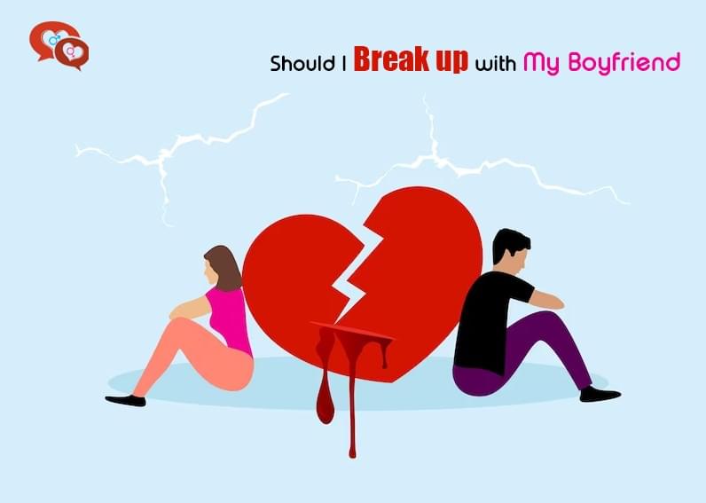 Should I Break up with my Boyfriend- Signs to know - B...