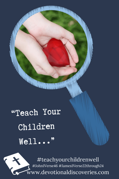 What Everyone Ought to Teach Their Children  John 1:46, James 1:22-24