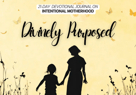 Divinely Purposed:  Intentional Motherhood
