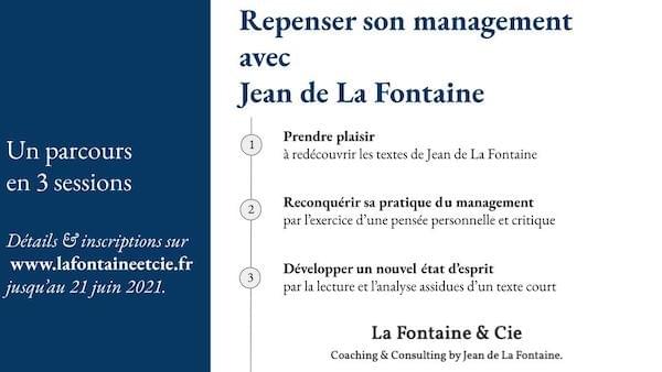 Penser son management avec Jean de La Fontaine est le nouveau parcours en trois séances de La Fontaine et Cie. Grâce à une analyse personnelle des Fables de La Fontaine, prendre du recul sur ses habitudes professionnelles.