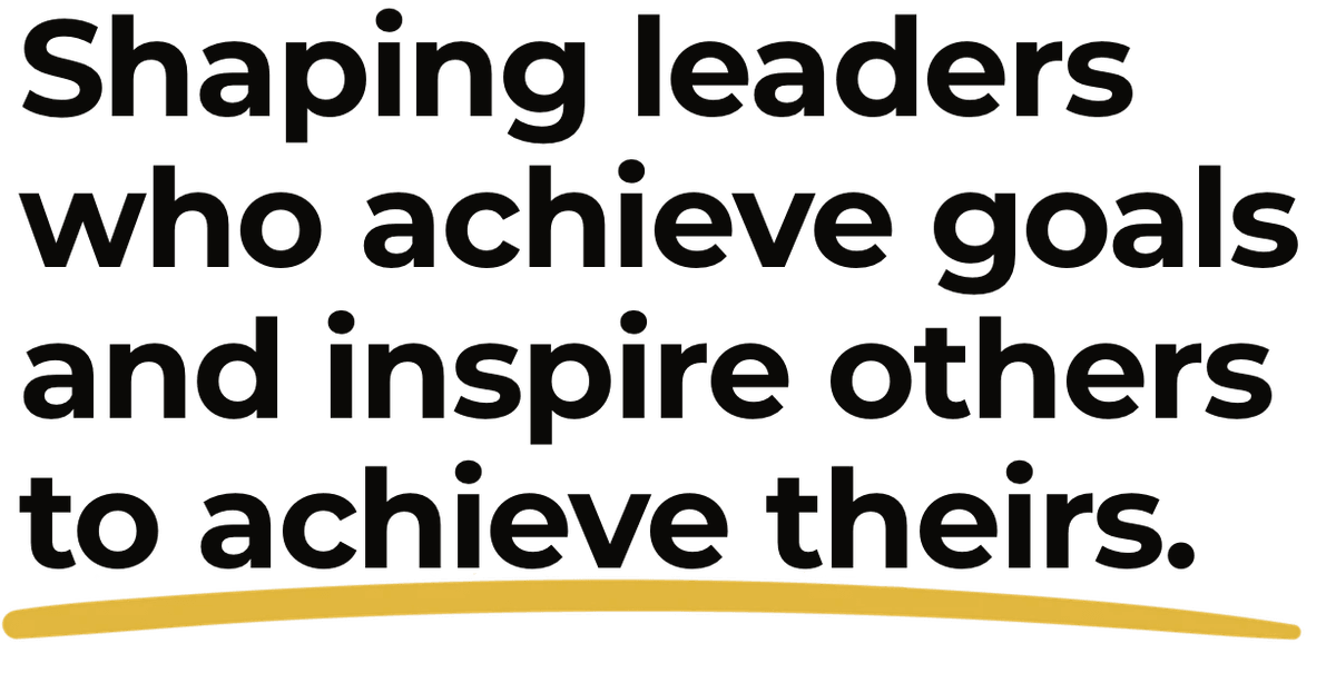 Shaping leaders who achieve goals and inspire others to achieve theirs.
