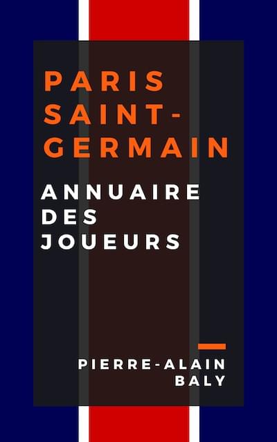 Paris Saint-Germain : Annuaire des Joueurs: tout l'effectif du PSG depuis sa création en juillet 1970