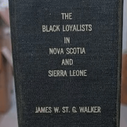 The Black Loyalists in Nova Scotia and Sierra Leone  James W. St. G. Walker  Halifax, 1973