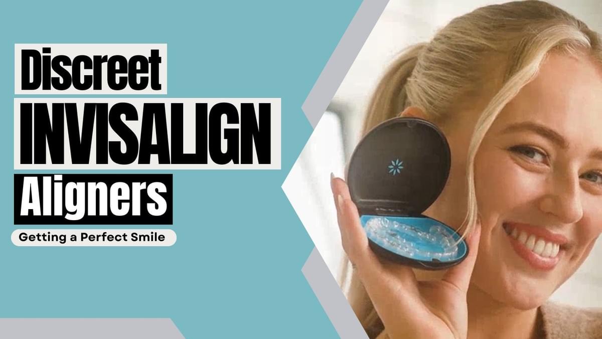 Getting a Perfect Smile with the Discreet Invisalign Aligners