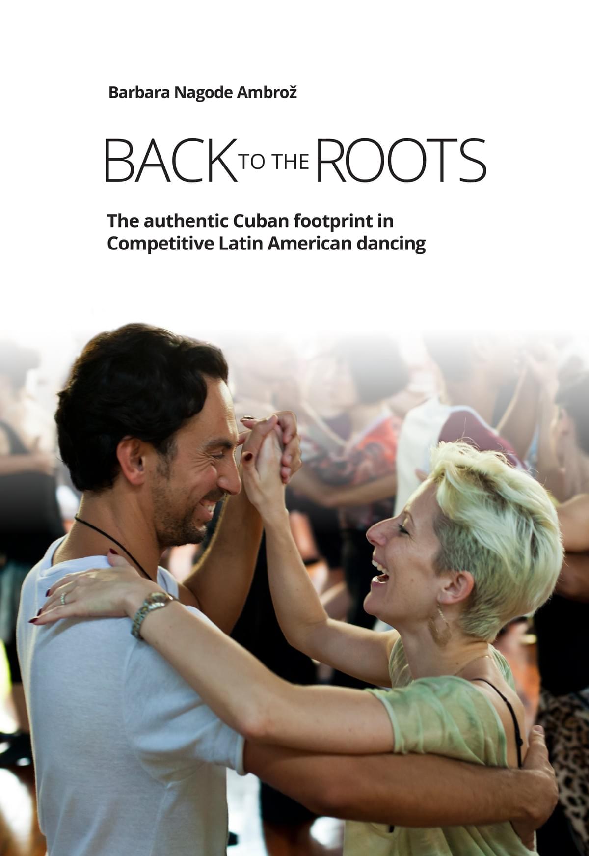 Book BACK TO THE ROOTS: The authentic Cuban footprint in competitive Latin American dancing by Barbara Nagode Ambroz
